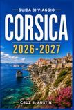 CORSICA GUIDA DI VIAGGIO 2026-2027