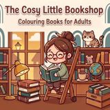 The Cosy Little Bookshop: 30 Kawaii Chibi Scenes of Secondhand Books, Reading Lamps and Curious Little Friends — Relaxing Adult Colouring with Bold, Easy Lines