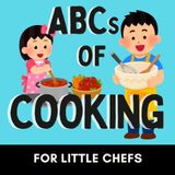 ABCs of Cooking: A Fun Alphabet Book for Little Kitchen Helpers and Future Chefs