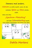 Demenz mal anders.. Warum es nichts macht, wenn ich den nächsten Spion zur Oma schicke… Und: Wenn die Oma „Synchron-Platsching“ mit dem Schmetterling macht.: Und andere Geschichten mit Omas und Opas
