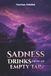 Sadness Drinks from an Empty Tap