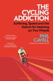 The Bloomsbury Sport The Cycling Addiction: Suffering, Speed and the Search for Meaning on Two Wheels