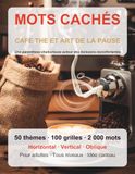 MOTS CACHES CAFE, THE ET ART DE LA PAUSE: 50 sous-themes, 1000 mots a decouvrir - Cahier de puzzles pour adultes avec solutions