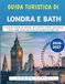Guida Londra E Bath 2026-2027: Guida Turistica Completa