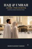Hajj & Umrah Arabic Phrasebook: 600+ Essential Phrases, Vocabulary & Cultural Notes for Pilgrims Traveling to Mecca and Medina