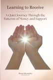 Learning to Receive: A Quiet Journey Through the Patterns of Money and Support