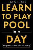 Learn Independently Published Learn to Play Pool in a Day: A Beginner's Guide to Rules and Strategy Paperback