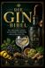 Die Gin-Bibel – Der vollständige Leitfaden zur Geschichte, zu den Botanicals und zur Kunst des Gins