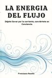 La Energia del Flujo: Déjate llevar por la Corriente, Conviértete en Conciencia.