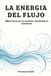 La Energia del Flujo: Déjate llevar por la Corriente, Conviértete en Conciencia.