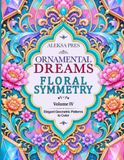 Ornamental Dreams Floral Symmetry Volume IV: Elegant Geometric Patterns to Color