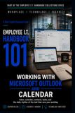Working Microsoft Working With Microsoft Outlook And Calendar: Inbox, contacts, tasks, and the daily rhythm of the tool that runs your workday