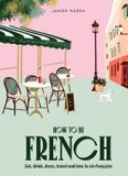 How Smith Street Books How to be French: Eat, drink, dress, travel and love la vie française