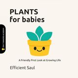 Plants for Babies (Tiny Thinkers Academy): A Friendly First Look at Growing Life