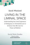 Living Libri GmbH Living in the Liminal Space: Understanding the Lived Experience of Ambiguous or Unresolved Loss to Enhance How We Care for Those Left Behind Paperback