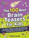 The 100 Best Brain Teasers for Kids