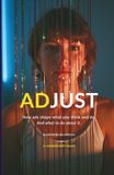 ADJUST: HOW ADS SHAPE WHAT YOU THINK AND DO