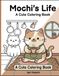 Mochi's Life: A cute Coloring book