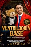 Ventriloquia Base: Dalla voce al personaggio. Metodo pratico per parlare senza muovere le labbra e portare un pupazzo sul palco