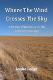 Where the Wind Crosses the Sky: A Memoir of Resilience on the Camino de Santiago