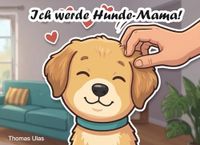 Ich werde Hunde-Mama!