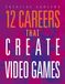 12 Careers That Create Video Games