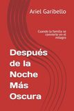 Después de la Noche Más Oscura: Cuando la familia se convierte en el milagro