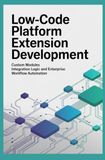 LOW CODE PLATFORM EXTENSION DEVELOPMENT: Custom Modules Integration Logic and Enterprise Workflow Automation