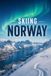 Skiing Norway: Trysil, Hemsedal, and the Arctic North: A Complete Guide to the Norwegian Ski Season