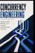 CONCURRENCY ENGINEERING: Designing Safe, Efficient, and Scalable Multithreaded Software