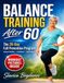 Balance Training After 60: The 28-Day Fall Prevention Program to Improve Stability, Confidence, and Independence