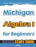 Michigan Algebra I for Beginners: High School Standardized Testing and Home School Study Guide