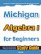 Michigan Algebra I for Beginners: High School Standardized Testing and Home School Study Guide