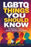LGBTQ Things You Should Know: The Beginner’s Guide to Identity, Sexuality, and Inclusion