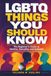 LGBTQ Things You Should Know: The Beginner’s Guide to Identity, Sexuality, and Inclusion