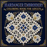 Hardanger Embroidery Coloring Book for Adults: 40 Traditional Norwegian Whitework Geometric Designs Celebrating the Hardanger Fjord Embroidery Tradition