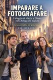 Imparare a fotografare: Il viaggio di Marco e Chiara nella fotografia digitale. Corso completo per principianti