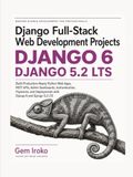 Django Django Full-Stack Web Development Projects: Build Production-Ready Python Web Apps, REST APIs, Admin Dashboards, Authentication, Payments, and Deployments with Django 6 and Django 5.2 LTS