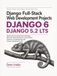 Django Django Full-Stack Web Development Projects: Build Production-Ready Python Web Apps, REST APIs, Admin Dashboards, Authentication, Payments, and Deployments with Django 6 and Django 5.2 LTS