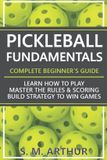 Pickleball Independently Published The Essential Pickleball Collection- Pickleball Fundamentals - Complete Beginner's Guide