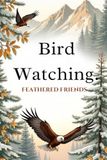 Birds: Discover 40+ Amazing Species with Facts, Habitats & Fun Insights – A Beginner-Friendly Bird Watching Guide for Kids and Adults