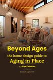 Beyond Ages: The Home Design Guide to Aging in Place
