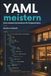 YAML meistern: Home Assistant Automationen für Fortgeschrittene: Templates, Blueprints, Skripte und wartbare Konfigurationen