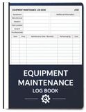 Equipment Maintenance Log Book: Daily Preventive Care of Machinery For Repairs, Service, and Maintenance – 8.5” x 11” 100+ Pages