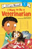 The HarperCollins I Want to Be a Veterinarian My Community I Can Read Level 1