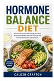 Hormone Balance Diet: A Practical Guide to Nourishing Your Body, Supporting Healthy Hormone Function and Building Sustainable Eating Habits