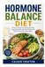 Hormone Balance Diet: A Practical Guide to Nourishing Your Body, Supporting Healthy Hormone Function and Building Sustainable Eating Habits