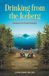 Drinking Libri GmbH Drinking from the Iceberg: Memoirs of a Field Zoologist Paperback