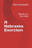 A Nebraska Exorcism: Based on a true story