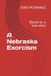 A Nebraska Exorcism: Based on a true story